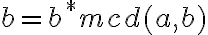  b = b^* mcd(a,b) 