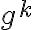 g^k