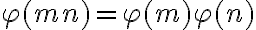  \varphi(m n) = \varphi(m) \varphi(n)