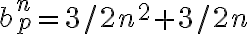  b_p^n=3/2n^2+3/2n 