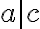 a|c