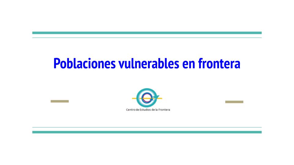 diapositiva de poblaciones vulnerables en frontera