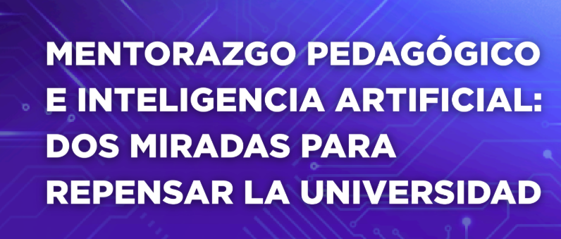 Imagen de portada con el título Mentorazgo Pedagógico e IA: Dos miradas para repensar la Univerisidad